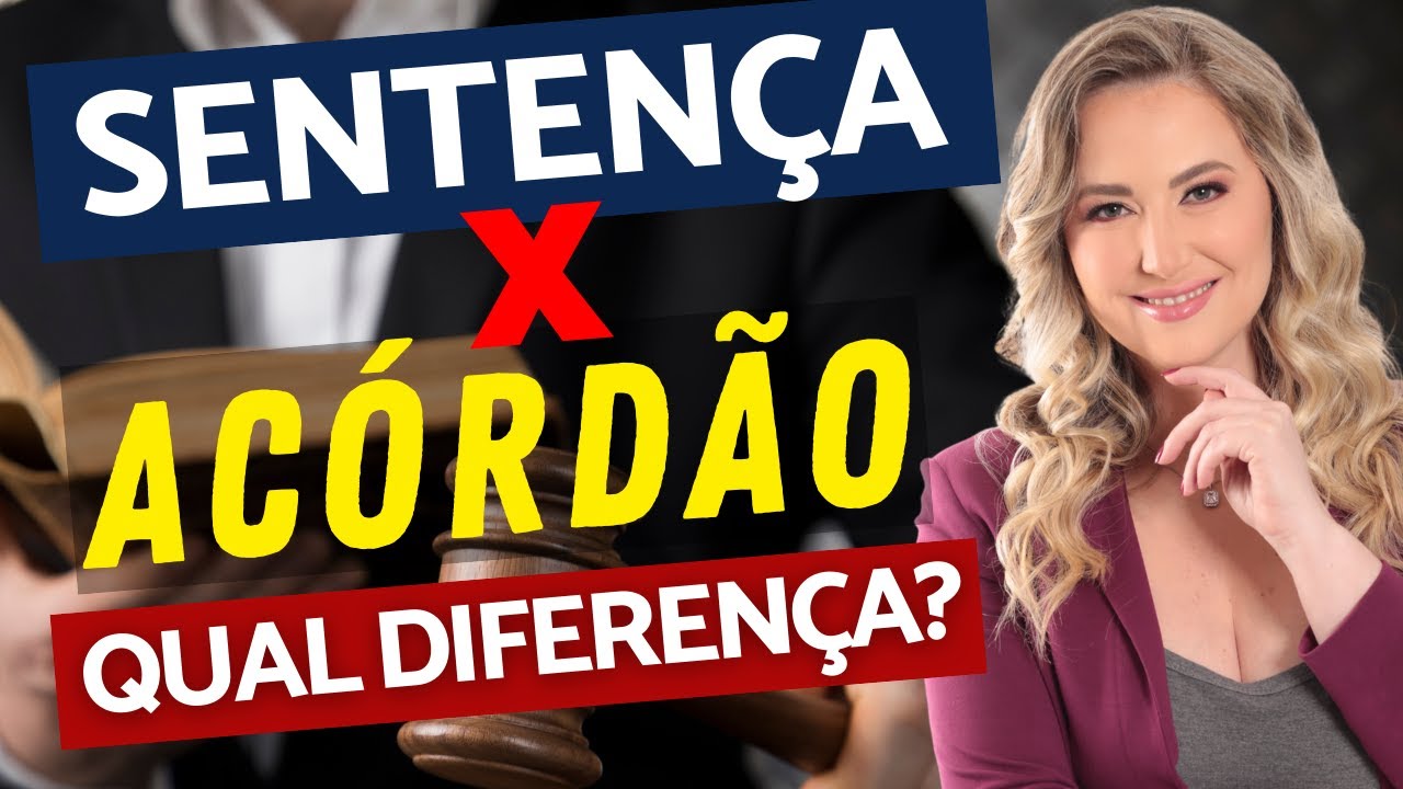 QUAL A DIFERENÇA ENTRE SENTENÇA E ACÓRDÃO? Como funciona o julgamento do processo? (bem fácil)