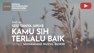 1499. KAMU SIH TERLALU BAIK | Tanya Jawab | Ustadz Muhammad Nuzul Dzikri