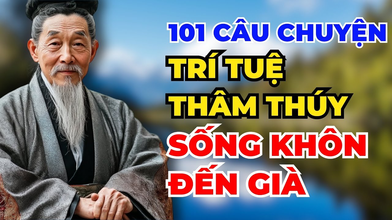 101 Câu chuyện TRÍ TUỆ THÂM THÚY Cổ Nhân Dạy Giúp Bạn SỐNG KHÔN ĐẾN GIÀ ...