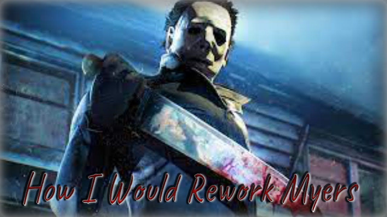 How I Would Rework Myers In Dead By Daylight - YouTube