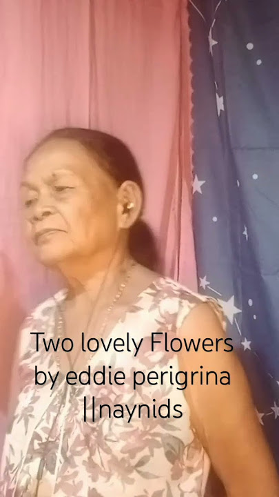 Two lovely Flowers by Eddie Peregrina|| Nay Nid's