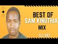 BEST OF SAM KINUTHIA MIX 2022