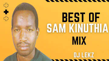 BEST OF SAM KINUTHIA MIX 2022