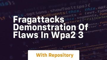 Fragattacks demonstration of flaws in wpa2 3