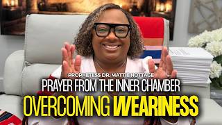Information Prayer From The Inner Chamber: Overcoming Weariness | Dr. Mattie Nottage Guide