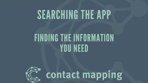 Contact Mapping Searching the app for the information that you need.