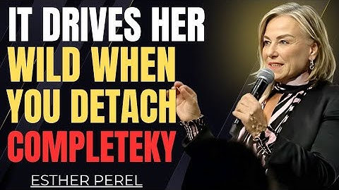 A Woman Only Respects You When You Detach Completely | ESTHER PEREL