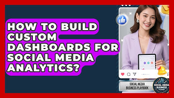 How To Build Custom Dashboards For Social Media Analytics? - Social Media Business Playbook