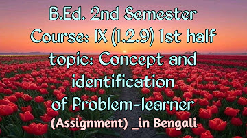Problem Learner (concept and identification) _assign|| B.Ed. 2nd Sem, Course: 1.2.9 _2nd half 📖✍