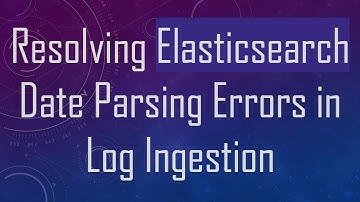 Resolving Elasticsearch Date Parsing Errors in Log Ingestion