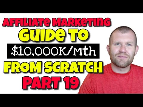 Affiliate Marketing For Beginners Step By Step – $0 to $10K/Mth: Part 19