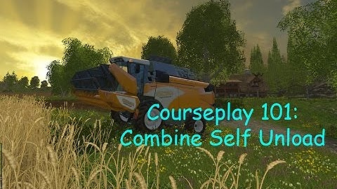 Courseplay 101 Combine Self Unloading