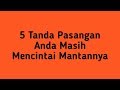 Kenali 5 Tanda Pasangan Anda Masih Mencintai Mantannya!