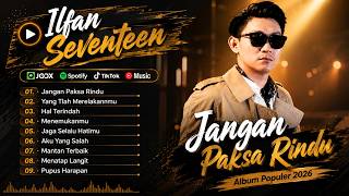 Ifan Seventeen - JANGAN PAKSA RINDU - HAL TERINDAH - YANG TLAH MERELAKANMU  POP VIRAL 2026