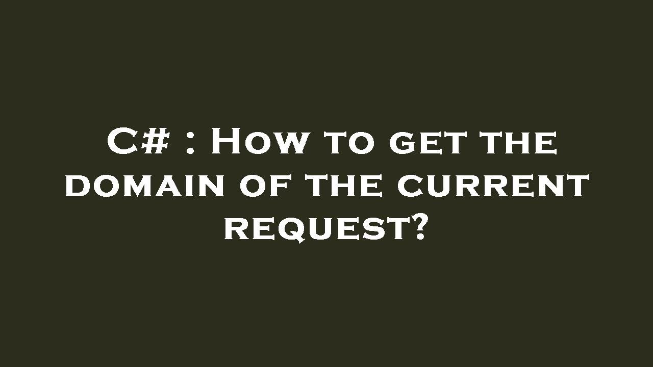 C# : How to get the domain of the current request? - YouTube