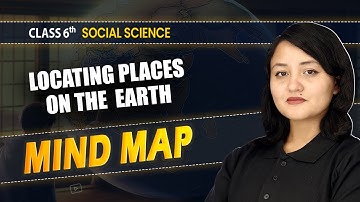 Mind Map - Locating Places on the Earth | Class 6 Social Science Chapter 1 | CBSE 2025-26