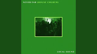 Video thumbnail of "Local Sound - Never Far (House Church)"