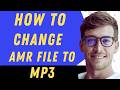 How To Change Amr File To Mp3 - Full Guide