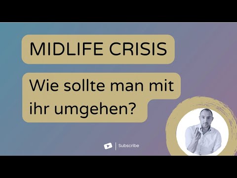 Video: Midlife-Crisis Und Wie Man Damit Umgeht