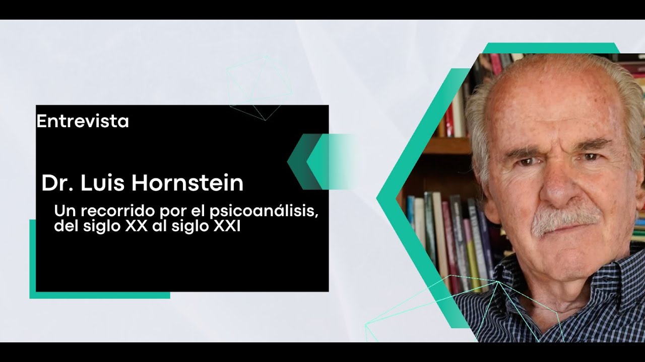 Entrevista Dr. Luis Hornstein: un recorrido por el psicoanálisis, del siglo XX al siglo XXI
