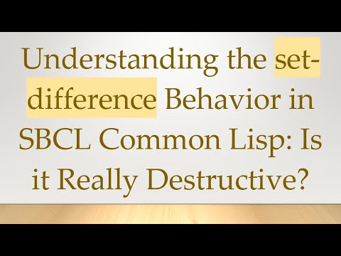 Understanding the set-difference Behavior in SBCL Common Lisp: Is it Really Destructive?