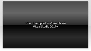 How to compile Less/Sass files in Visual Studio 2017+