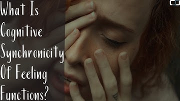 What Is Cognitive Synchronicity Of Feeling Functions?