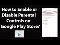 How to Enable or Disable Parental Controls on Google Play Store?