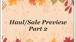 Haul/Sale Preview Part 2