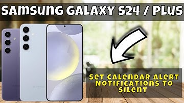 How to Set Calendar Alert Notifications To Silent Samsung Galaxy S24 / Plus