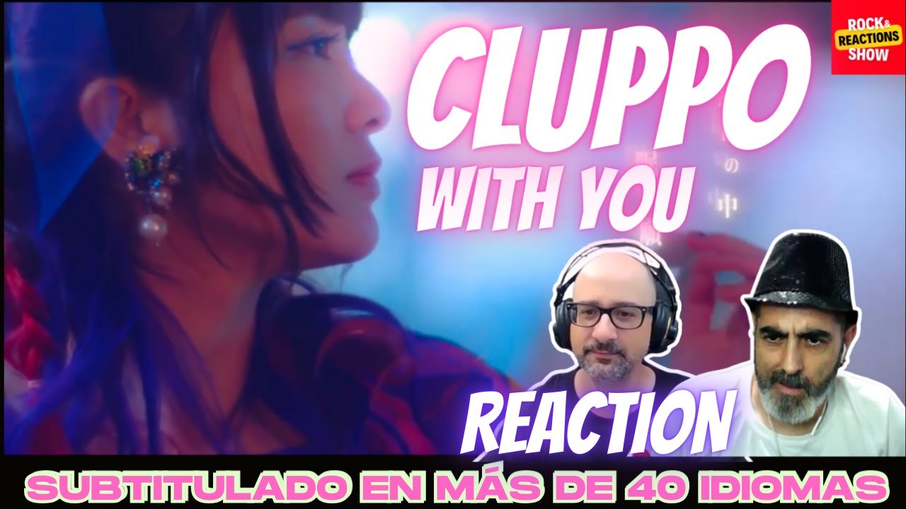 CLUPPO Reaction - With you | React | Reacción |  反応 | Rock and Reactions