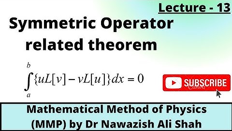 Symmetric Operator related theorem , Mathematical Method of Physics (MMP) by Dr. Nawazish Ali Shah