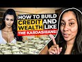 Build Credit And Wealth Like The Kardashians
