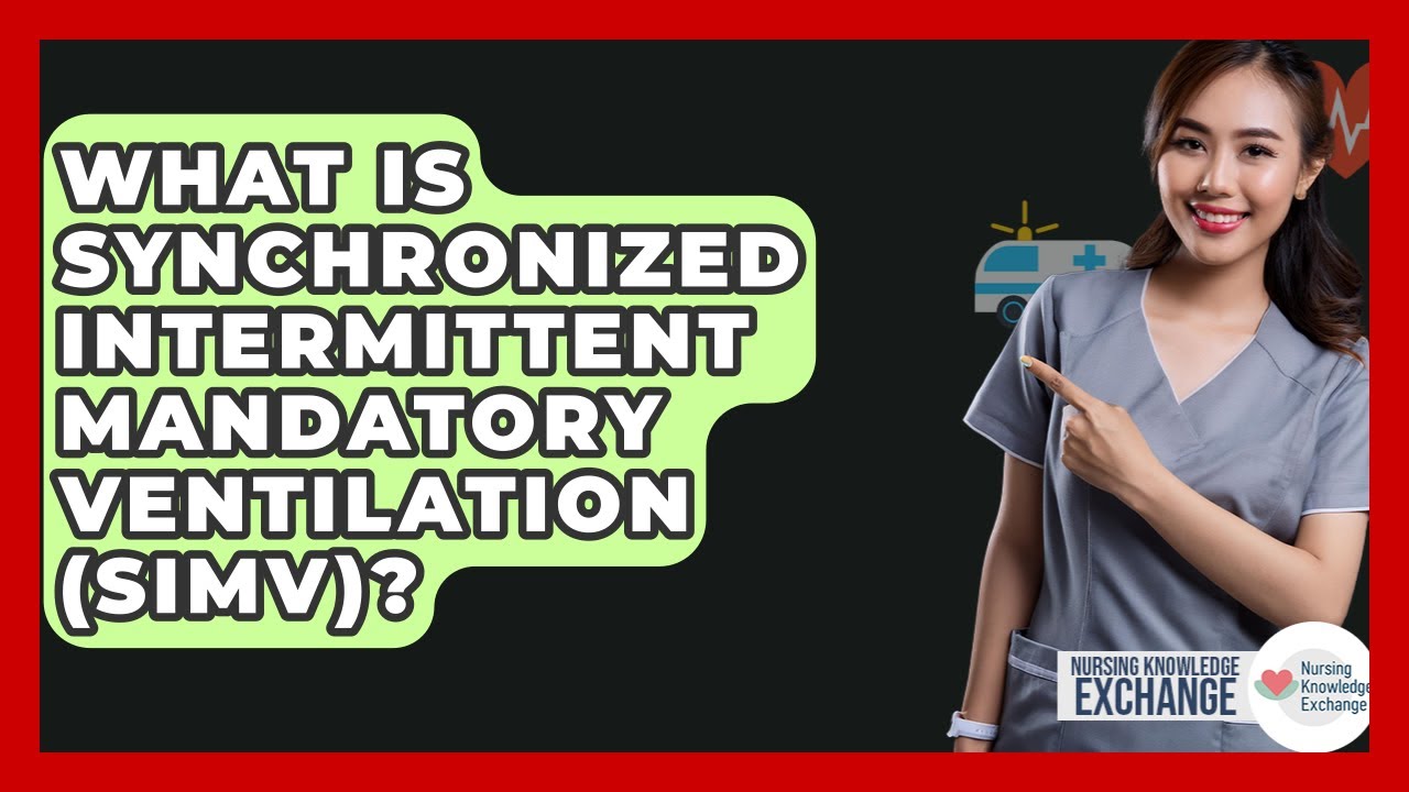 What Is Synchronized Intermittent Mandatory Ventilation (SIMV)? - Nursing Knowledge Exchange