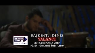 BAŞKENTLİ DENİZ - YALANCI  CSR MUSIC PRODUCTION Resimi