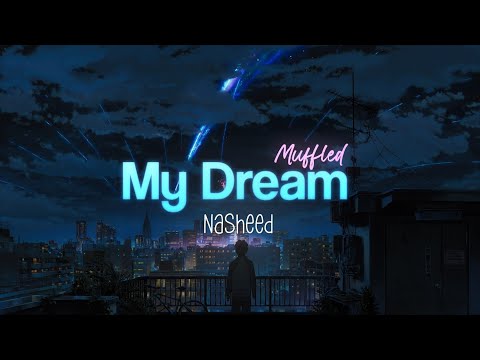 My Dream Muffled عملت لحلمي Slowed Reverb Muhammad Al Muqit AMV Edit