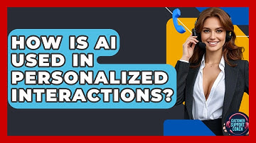 How Is AI Used In Personalized Interactions? - Customer Support Coach