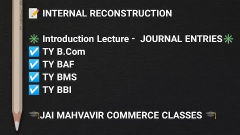 INTERNAL RECONSTRUCTION | ACCOUNTS | TY B.Com | TY BAF | SY BMS | BASICS OF INTERNAL RECONSTRUCTION