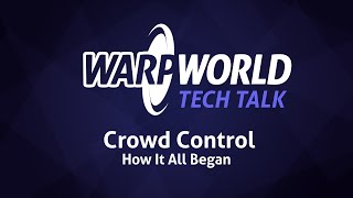 Warp World Tech Talk: Crowd Control Part 1 - How It All Began