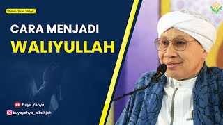 Cara Menjadi Waliyullah - Hikmah Buya Yahya
