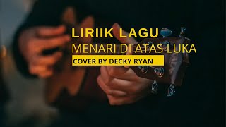 Menari di atas luka - Lirik lagu cover by Decky Ryan