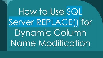 How to Use SQL Server REPLACE() for Dynamic Column Name Modification