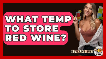 What Temp To Store Red Wine? - Beverage Buff