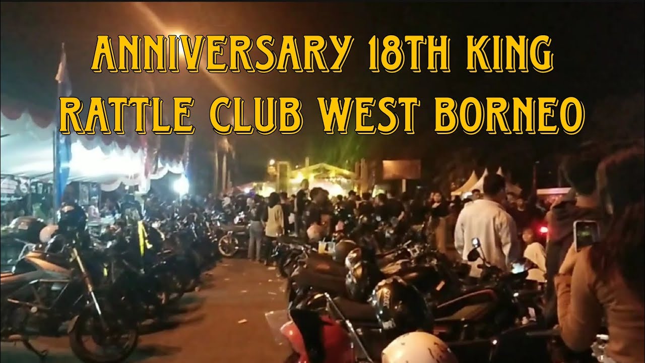 ANNIVERSARY 18TH KING RATTLE CLUB WEST BORNEO PART 2 YouTube