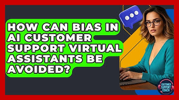How Can Bias In AI Customer Support Virtual Assistants Be Avoided? - Customer Support Coach