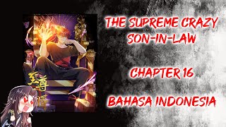 The Supreme Crazy Son-in-Law [ Chapter 16 ] [ Bahasa Indonesia ]