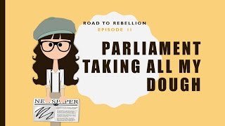 Road to Rebellion, ep 2: Parliament taking all my dough