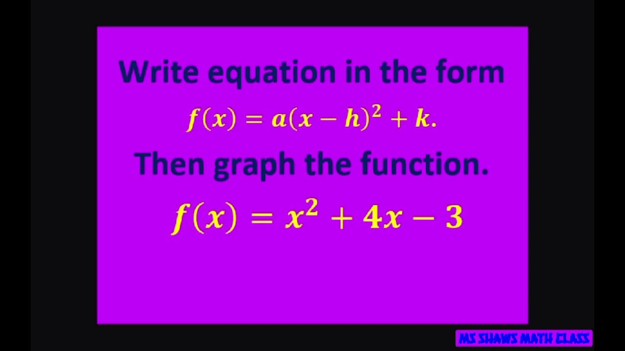 Write Quadratic Equation Y X 2 4x 3 In Vertex Form Name Vertex And Axis Of Symmetry Opening Youtube