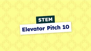STEM - Elevator Pitch 10