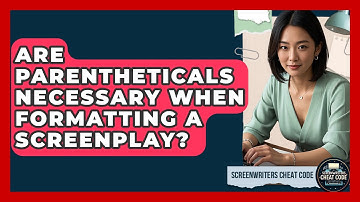 Are Parentheticals Necessary When Formatting A Screenplay? - Screenwriter